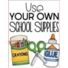 Use
YOUR OWN
SCHOOL SUPPLIES
CRAYONS GLUE