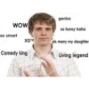 WOW
so smart
XD
Comedy king
tack
shutte
genius
shutters
so funny haha
pls marry my daughter
Living legend