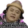 Cuéntame más,
que interesante.