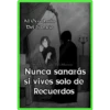 Al Otro Lado
Del Silencio
Al Otro Lado Del Silencio
Nunca sanarás
si vives solo de
Recuerdos