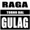 RAGA
TORNO DAL
GULAG
