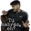 adidas
Tú
sabrás,
eh?