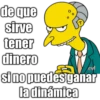 de que
sirve
tener
dinero
sino puedes ganar
la dinámica