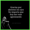Gracias por
abrirme los ojos
No importa que
hoy me veas
agonizando
Al Otro Tylo Del Silencio