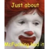 Just about McFucking had it