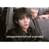 [disappointed but not surprised]