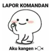 LAPOR KOMANDAN
Aku kangen >O<