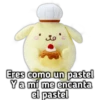 مل
Eres como un pastel
Y a mí me encanta
el pastel