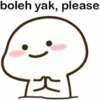boleh yak, please