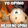 YO OPINO
MEJOR NO OPINO