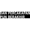 DAN PERCAKAPAN
PUN BERAKHIR