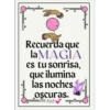 A Recuerda que la MAGIA es tu sonrisa, que ilumina las noches, Oscuras. Aish