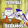 TERRIBLE
Huca
BEBAMOSA