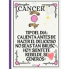 CER CANCER TIP DEL DIA: CALIENTA ANTES DE HACER EL DELICIOSO NO SEAS TAN BRUSC. HOY SIENTETE REBELDE, SE GENEROS ✓ AISH