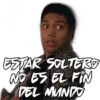ESTAR SOLTERO
NO ES EL FIN
DEL MUNDO