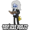 AQUÍ DICE Que.Yo
SOY MAS TOXICO