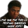 ¿POR QUE POR TODO LO
PROFANO QUERRIAS
HACER ESTO?