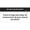 ¿En qué te puedo ayudar?
Como le hago para dejar de
enamorarme de puro chacal
sin oficio?