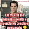 Reina De Corazónes Vago
Las mujeres son
máquinas sexuales e
imposibles de complacer
en una noche