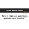 ¿En qué te puedo ayudar?
Como le hago para que me den
ganas de hacer ejercicio ?