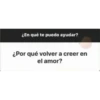 ¿En qué te puedo ayudar?
¿Por qué volver a creer en
el amor?