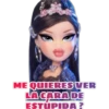 ME QUIERES VER
LACARA DE
ESTUPIDA ?