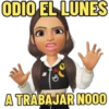 ODIO EL LUNES
A TRABAJAR NOOO