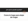 ¿En qué te puedo ayudar?
Como le hago para dejar
de tragar