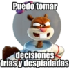 Puedo tomar
decisiones
frías y despiadadas