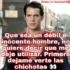Reina De Corazónes ♡:30
Que sea un débil e
inocente hombre, no
quiere decir que me
deje utilizar. Primero
dejame verte las
chichotas 00