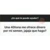 LEn qué te puedo ayudar?
Una 40tona me ofrece dinero
por mi semen, jajaja que hago?