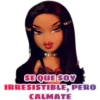 SEQUE SOY
IRRESISTIBLE, PERO
CALMATE