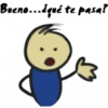 Bueno...¿qué te pasa?