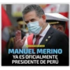 10 DE NOVIEMBRE DE 2020
MANUEL MERINO
YA ES OFICIALMENTĘ
PRESIDENTE DE PERÚ