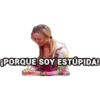PORQUE SOY ESTÚPIDA!
