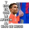 Y
ESO
EN
QUÉ
LE
AFECTA
AL
HIJO DE MESSI
MIKE