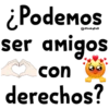 ¿Podemos
ser amigos
con
derechos?