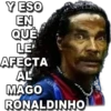 Y ESO
EN
QUE
LE
AFECTA
AL
МAGO
RONALDINHO
MIKE