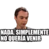 NADA. SIMPLEMENTE
NO QUERÍA VENIR