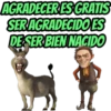 AGRADECERES GRATIS
SER AGRADECIDO ES
DE SER BIEN NACIDO