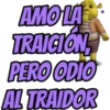 AMO LA
TRAIGION,
PERO ODIO
AL TRAIDOR