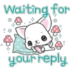 Waiting for
**
your reply