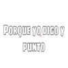 PORQUE YO DIGO Y
PUNTO