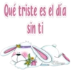 Qué triste es el dia
sin ti