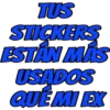 TUS
STICKERS
ESTÁN MÁS
USADOS
QUE MI EX