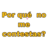 Por qué no
me
contestas?