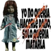 YO NO QUERIA
HACOREE DATO
SOLO QUERIA
MATARLA