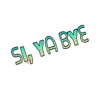 SI, YA BYE