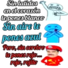 Sin latidos
en el corazón
te pones blanco
Sin aire te
pones azul
Pero, sin cerebro
te pones rojo...
rojo, rojito