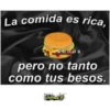 La comida es rica.
Ve nus
pero no tanto
como tus besos.
Gomez